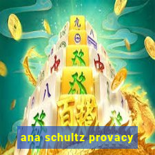 ana schultz provacy